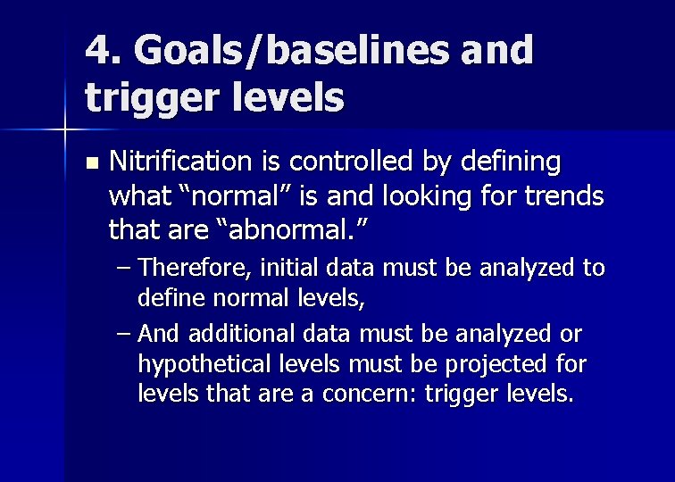 4. Goals/baselines and trigger levels n Nitrification is controlled by defining what “normal” is