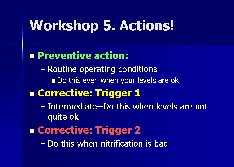 Workshop 5. Actions! n Preventive action: – Routine operating conditions n Do n this