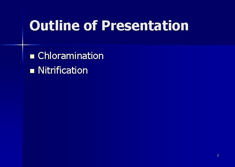 Outline of Presentation Chloramination n Nitrification n 3 