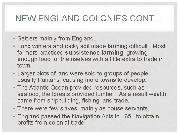 NEW ENGLAND COLONIES CONT… • Settlers mainly from England. • Long winters and rocky