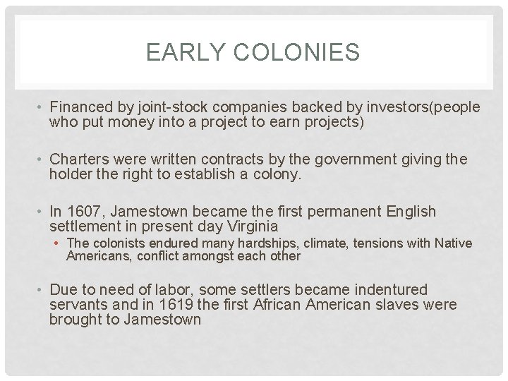 EARLY COLONIES • Financed by joint-stock companies backed by investors(people who put money into