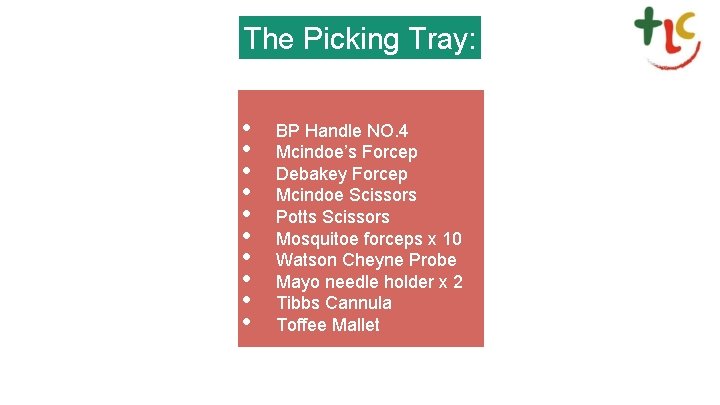 The Picking Tray: • • • BP Handle NO. 4 Mcindoe’s Forcep Debakey Forcep