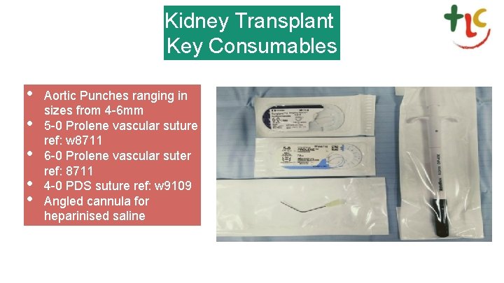 Kidney Transplant Key Consumables • • • Aortic Punches ranging in sizes from 4