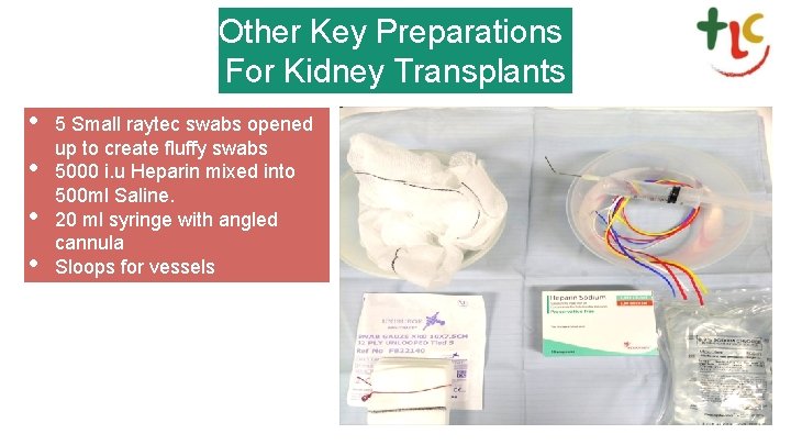 Other Key Preparations For Kidney Transplants • • 5 Small raytec swabs opened up