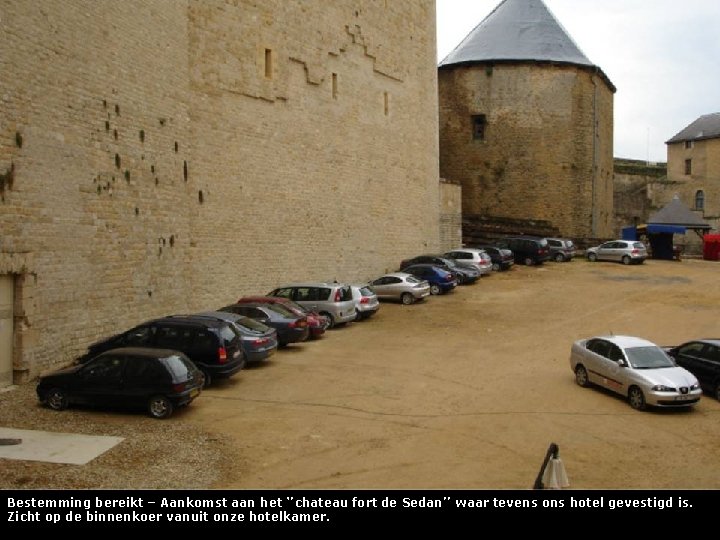Bestemming bereikt – Aankomst aan het ‘’chateau fort de Sedan’’ waar tevens ons hotel