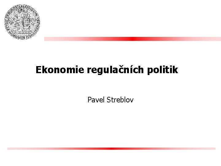 Ekonomie regulačních politik Pavel Streblov 