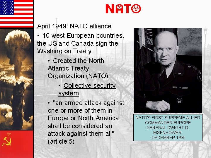 NATO April 1949: NATO alliance • 10 west European countries, the US and Canada