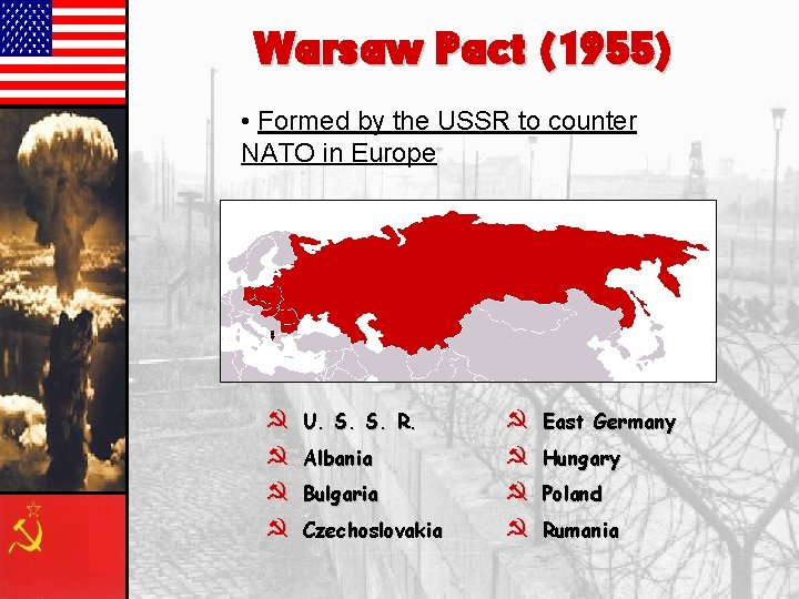 Warsaw Pact (1955) • Formed by the USSR to counter NATO in Europe }