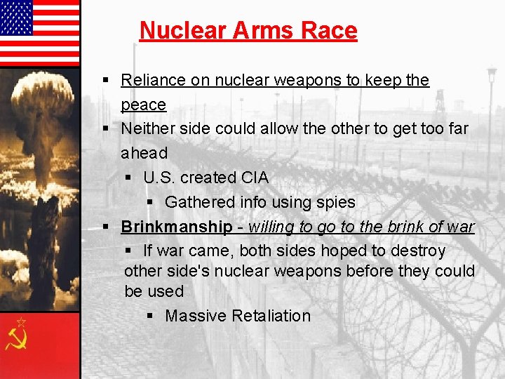 Nuclear Arms Race § Reliance on nuclear weapons to keep the peace § Neither