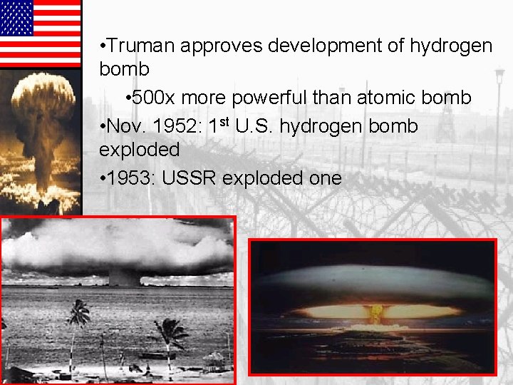  • Truman approves development of hydrogen bomb • 500 x more powerful than