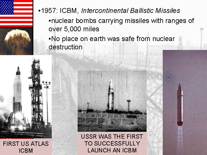  • 1957: ICBM, Intercontinental Ballistic Missiles • nuclear bombs carrying missiles with ranges