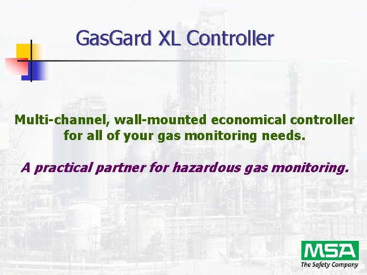 Gas. Gard XL Controller Multi-channel, wall-mounted economical controller for all of your gas monitoring Gas. Gard XL Controller Multi-channel, wall-mounted economical controller for all of your gas monitoring
