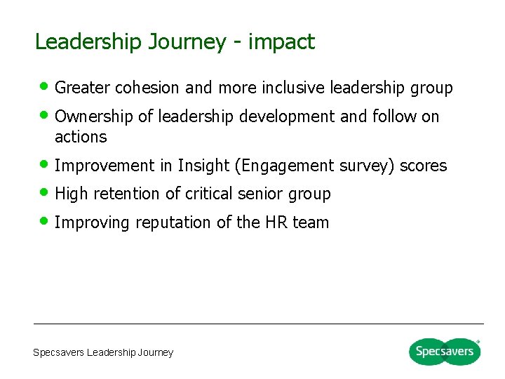 Leadership Journey - impact • Greater cohesion and more inclusive leadership group • Ownership Leadership Journey - impact • Greater cohesion and more inclusive leadership group • Ownership
