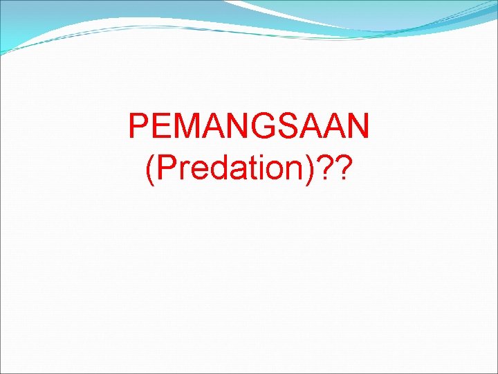 PEMANGSAAN (Predation)? ? PEMANGSAAN (Predation)? ?