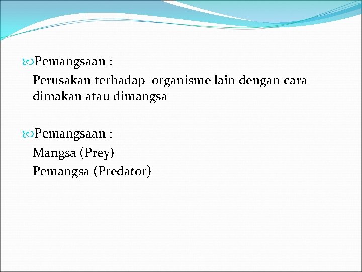 Pemangsaan : Perusakan terhadap organisme lain dengan cara dimakan atau dimangsa Pemangsaan : Pemangsaan : Perusakan terhadap organisme lain dengan cara dimakan atau dimangsa Pemangsaan :