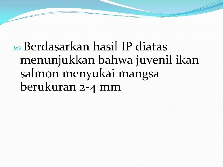Berdasarkan hasil IP diatas menunjukkan bahwa juvenil ikan salmon menyukai mangsa berukuran 2 Berdasarkan hasil IP diatas menunjukkan bahwa juvenil ikan salmon menyukai mangsa berukuran 2