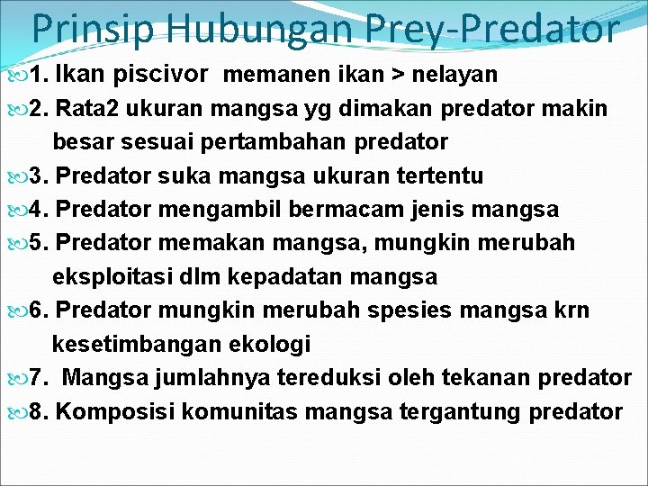 Prinsip Hubungan Prey-Predator 1. Ikan piscivor memanen ikan > nelayan 2. Rata 2 ukuran Prinsip Hubungan Prey-Predator 1. Ikan piscivor memanen ikan > nelayan 2. Rata 2 ukuran