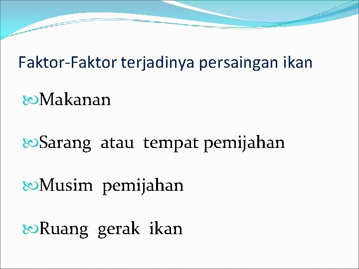 Faktor-Faktor terjadinya persaingan ikan Makanan Sarang atau tempat pemijahan Musim pemijahan Ruang gerak ikan Faktor-Faktor terjadinya persaingan ikan Makanan Sarang atau tempat pemijahan Musim pemijahan Ruang gerak ikan
