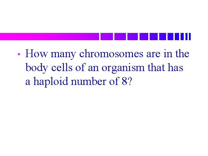  • How many chromosomes are in the body cells of an organism that