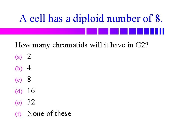 A cell has a diploid number of 8. How many chromatids will it have