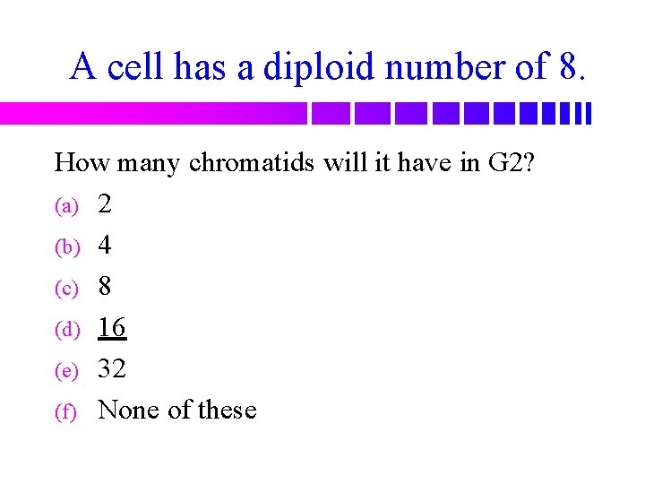 A cell has a diploid number of 8. How many chromatids will it have