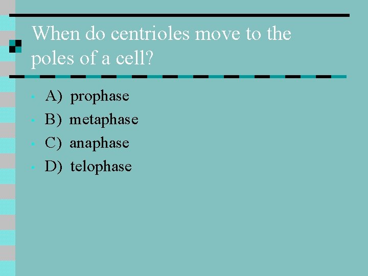 When do centrioles move to the poles of a cell? • • A) B)