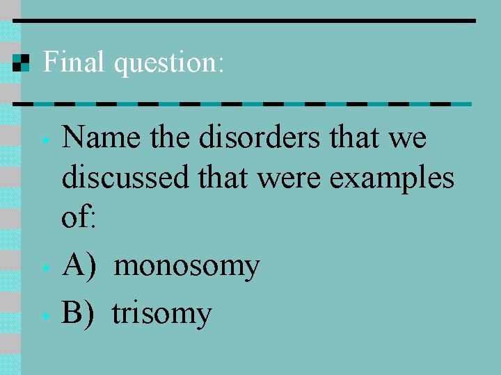 Final question: • • • Name the disorders that we discussed that were examples