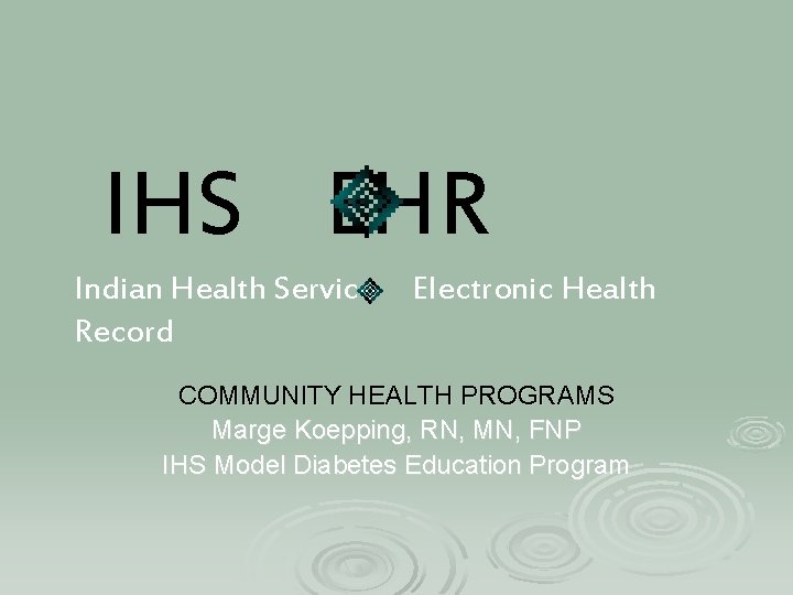 IHS EHR Indian Health Service Record Electronic Health COMMUNITY HEALTH PROGRAMS Marge Koepping, RN,