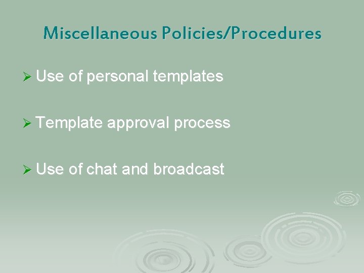 Miscellaneous Policies/Procedures Ø Use of personal templates Ø Template approval process Ø Use of