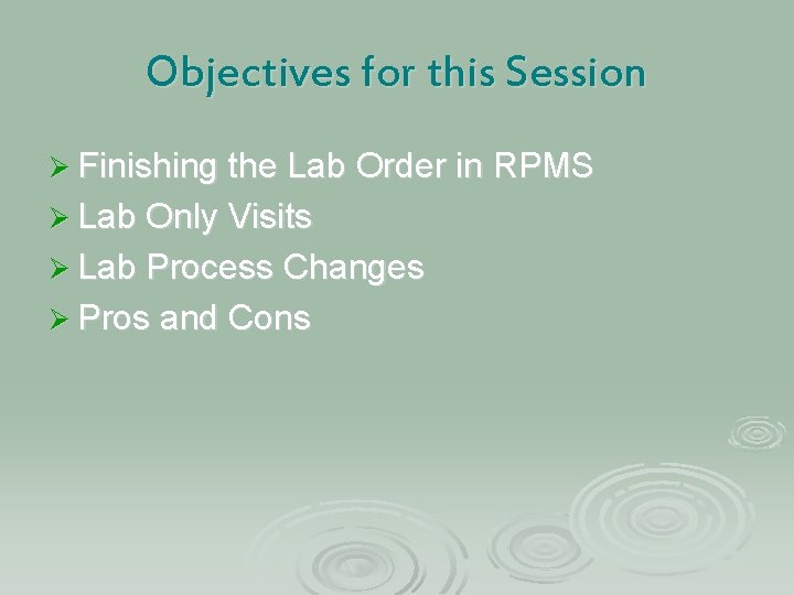 Objectives for this Session Ø Finishing the Lab Order in RPMS Ø Lab Only