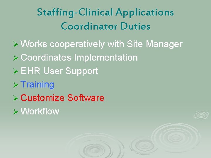 Staffing-Clinical Applications Coordinator Duties Ø Works cooperatively with Site Manager Ø Coordinates Implementation Ø