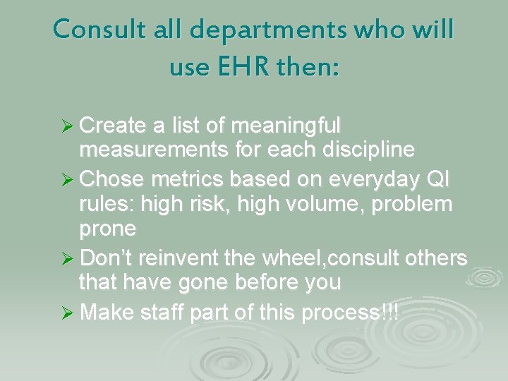 Consult all departments who will use EHR then: Ø Create a list of meaningful