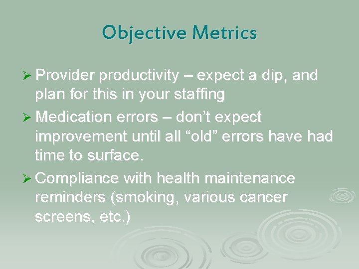 Objective Metrics Ø Provider productivity – expect a dip, and plan for this in