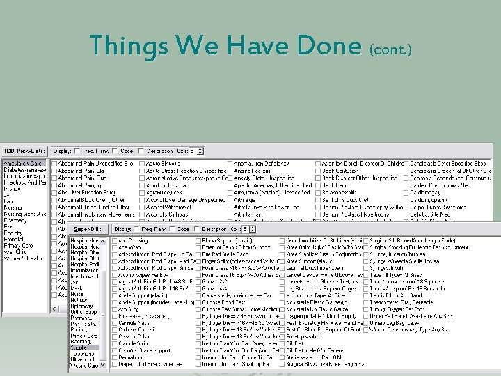 Things We Have Done (cont. ) Ø Pick Lists l l ICD-9 Superbills 