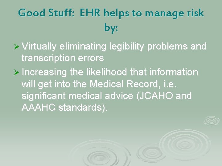 Good Stuff: EHR helps to manage risk by: Ø Virtually eliminating legibility problems and