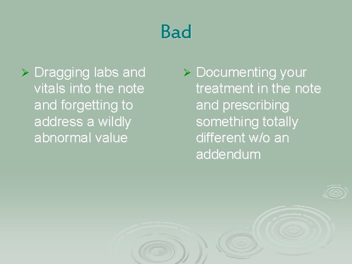Bad Ø Dragging labs and vitals into the note and forgetting to address a