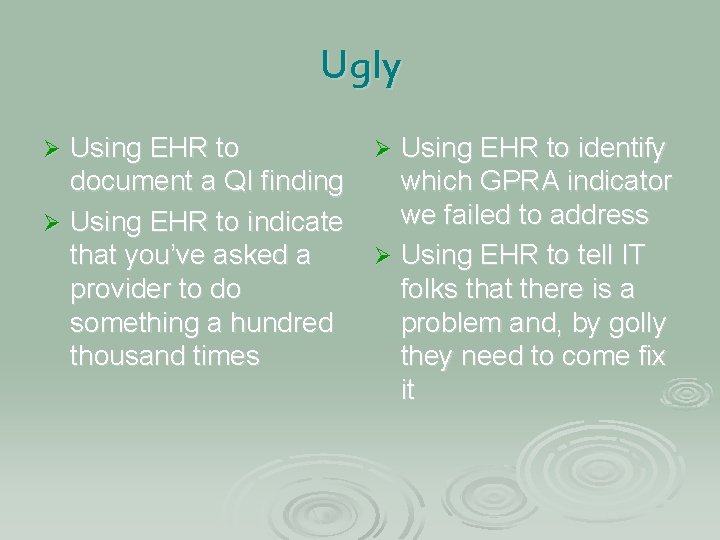 Ugly Using EHR to Ø Using EHR to identify document a QI finding which