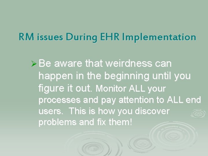 RM issues During EHR Implementation Ø Be aware that weirdness can happen in the