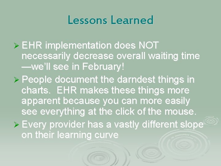 Lessons Learned Ø EHR implementation does NOT necessarily decrease overall waiting time —we’ll see