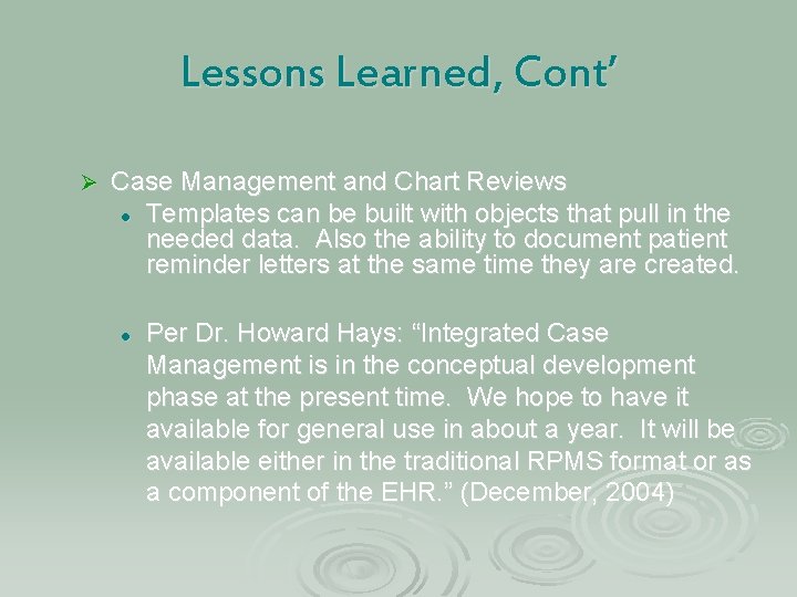 Lessons Learned, Cont’ Ø Case Management and Chart Reviews l Templates can be built