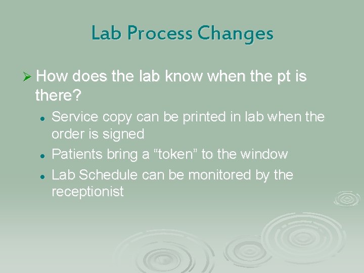 Lab Process Changes Ø How does the lab know when the pt is there?