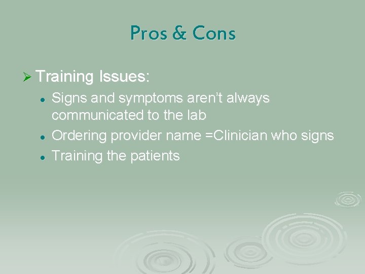 Pros & Cons Ø Training Issues: l l l Signs and symptoms aren’t always