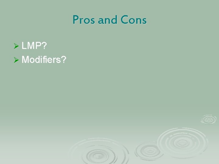 Pros and Cons Ø LMP? Ø Modifiers? 
