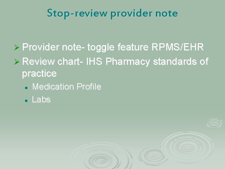 Stop-review provider note Ø Provider note- toggle feature RPMS/EHR Ø Review chart- IHS Pharmacy