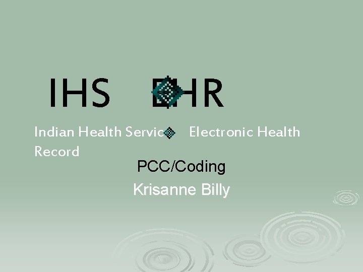 IHS EHR Indian Health Service Electronic Health Record PCC/Coding Krisanne Billy 