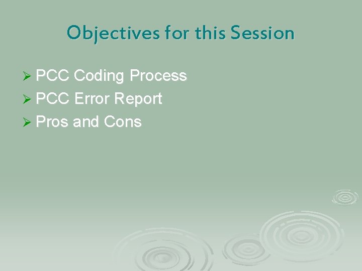 Objectives for this Session Ø PCC Coding Process Ø PCC Error Report Ø Pros