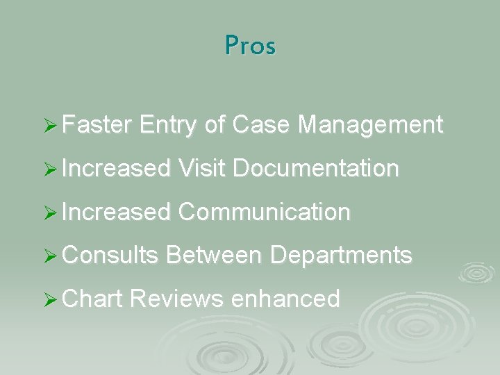 Pros Ø Faster Entry of Case Management Ø Increased Visit Documentation Ø Increased Communication