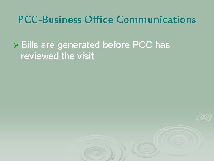 PCC-Business Office Communications Ø Bills are generated before PCC has reviewed the visit 