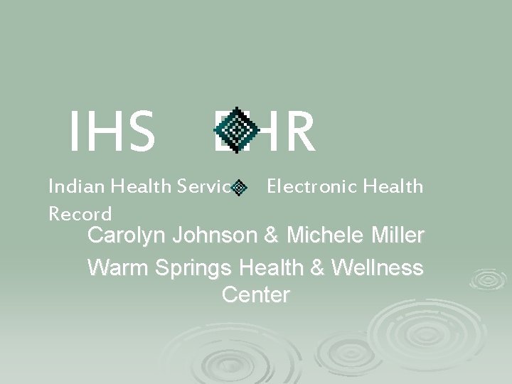 IHS EHR Indian Health Service Electronic Health Record Carolyn Johnson & Michele Miller Warm