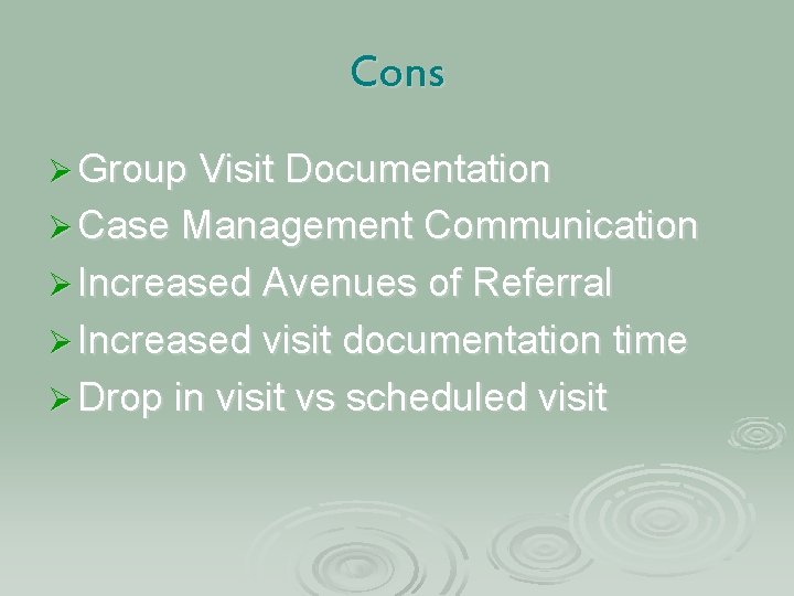 Cons Ø Group Visit Documentation Ø Case Management Communication Ø Increased Avenues of Referral